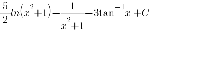 (5/2)ln(x^2 +1)−(1/(x^2 +1))−3tan^(−1) x +C      