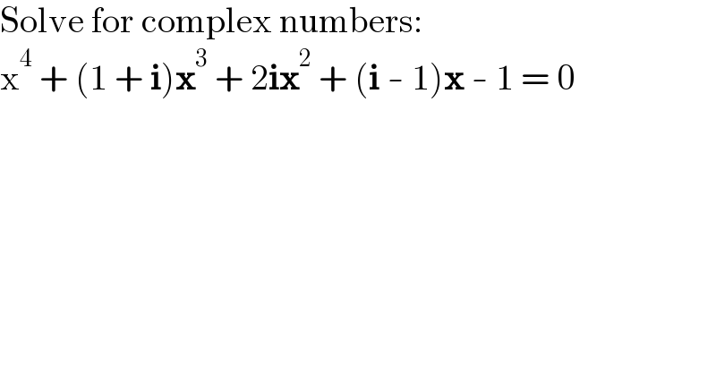 Solve for complex numbers:  x^4  + (1 + i)x^3  + 2ix^2  + (i - 1)x - 1 = 0    