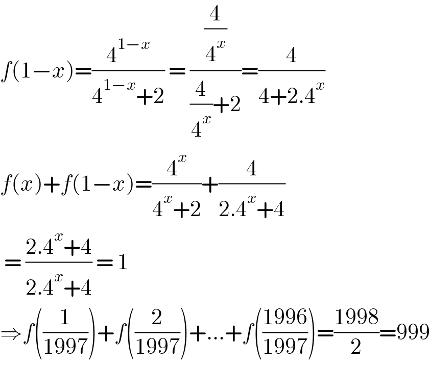 f(1−x)=(4^(1−x) /(4^(1−x) +2)) = ((4/4^x )/((4/4^x )+2))=(4/(4+2.4^x ))  f(x)+f(1−x)=(4^x /(4^x +2))+(4/(2.4^x +4))   = ((2.4^x +4)/(2.4^x +4)) = 1  ⇒f((1/(1997)))+f((2/(1997)))+...+f(((1996)/(1997)))=((1998)/2)=999  
