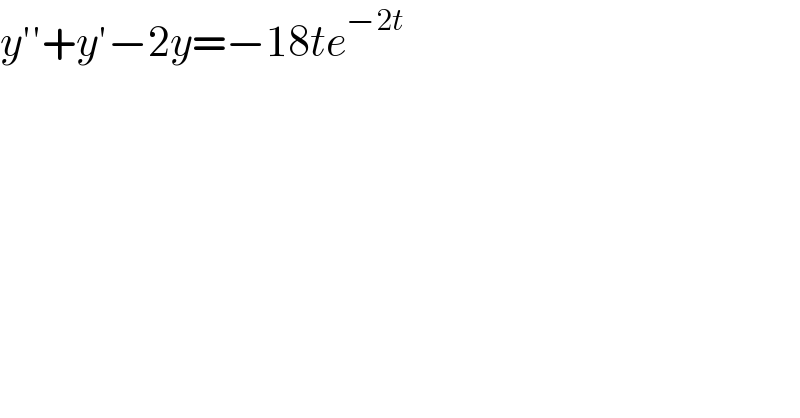 y′′+y′−2y=−18te^(−2t)   