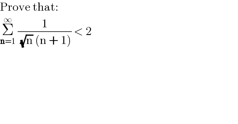 Prove that:  Σ_(n=1) ^∞  (1/( (√n) (n + 1))) < 2  