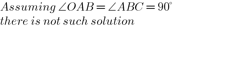 Assuming ∠OAB = ∠ABC = 90°  there is not such solution  