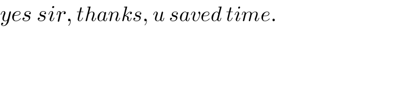 yes sir, thanks, u saved time.  