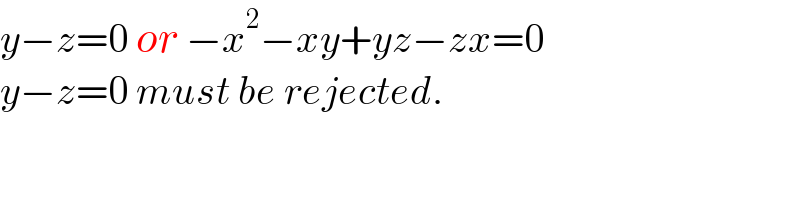 y−z=0 or −x^2 −xy+yz−zx=0  y−z=0 must be rejected.  