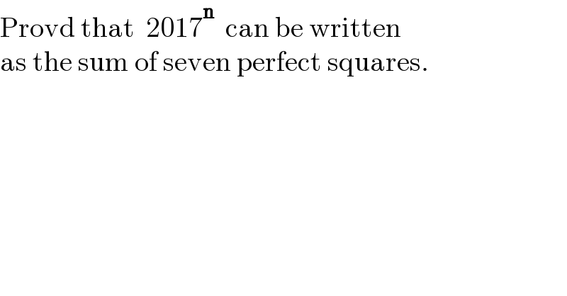Provd that  2017^n   can be written  as the sum of seven perfect squares.    