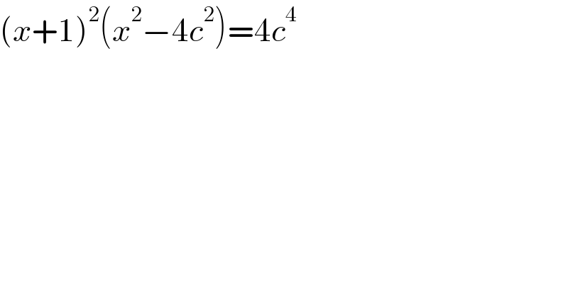 (x+1)^2 (x^2 −4c^2 )=4c^4   