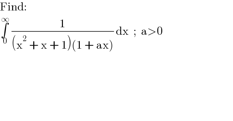 Find:  ∫_( 0) ^( ∞)  (1/((x^2  + x + 1)(1 + ax))) dx  ;  a>0    