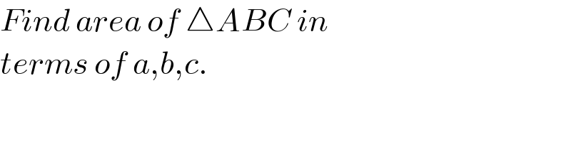 Find area of △ABC in  terms of a,b,c.  