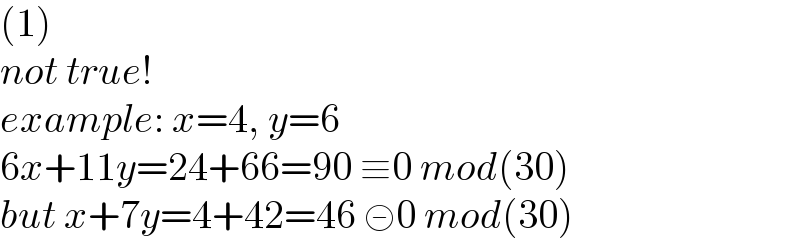 (1)  not true!  example: x=4, y=6  6x+11y=24+66=90 ≡0 mod(30)  but x+7y=4+42=46 ≢0 mod(30)  