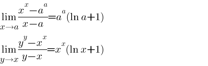 lim_(x→a) ((x^x −a^a )/(x−a))=a^a (ln a+1)  lim_(y→x) ((y^y −x^x )/(y−x))=x^x (ln x+1)  
