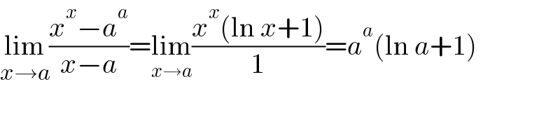 lim_(x→a) ((x^x −a^a )/(x−a))=lim_(x→a) ((x^x (ln x+1))/1)=a^a (ln a+1)  