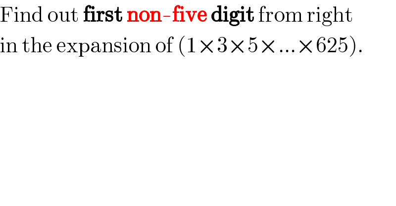 Find out first non-five digit from right  in the expansion of (1×3×5×...×625).  
