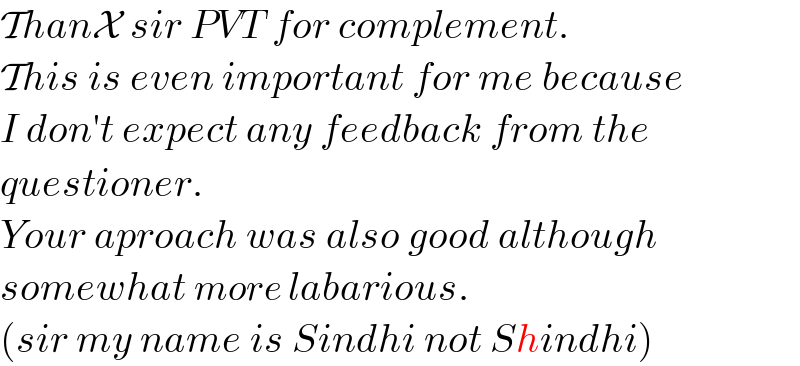 ThanX sir PVT for complement.  This is even important for me because  I don′t expect any feedback from the  questioner.  Your aproach was also good although  somewhat more labarious.  (sir my name is Sindhi not Shindhi)  
