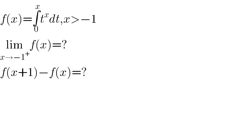 f(x)=∫_0 ^x t^x dt,x>−1  lim_(x→−1^+ ) f(x)=?  f(x+1)−f(x)=?  