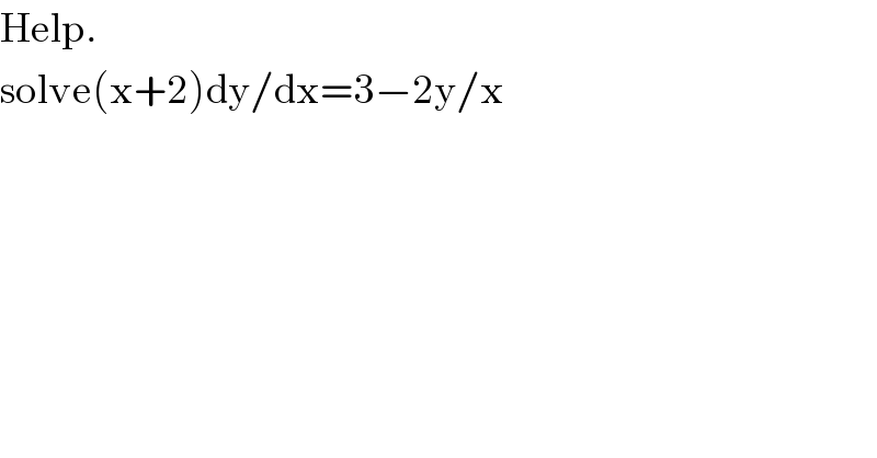 Help.  solve(x+2)dy/dx=3−2y/x  