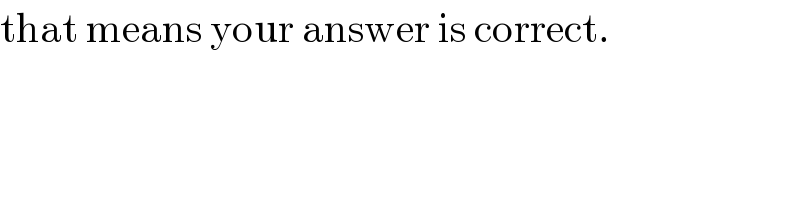 that means your answer is correct.  