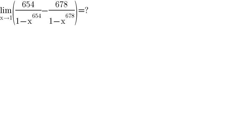 lim_(x→1) (((654)/(1−x^(654) ))−((678)/(1−x^(678) )))=?  