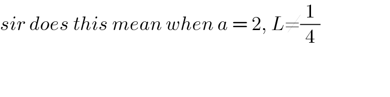 sir does this mean when a = 2, L≠(1/4)  