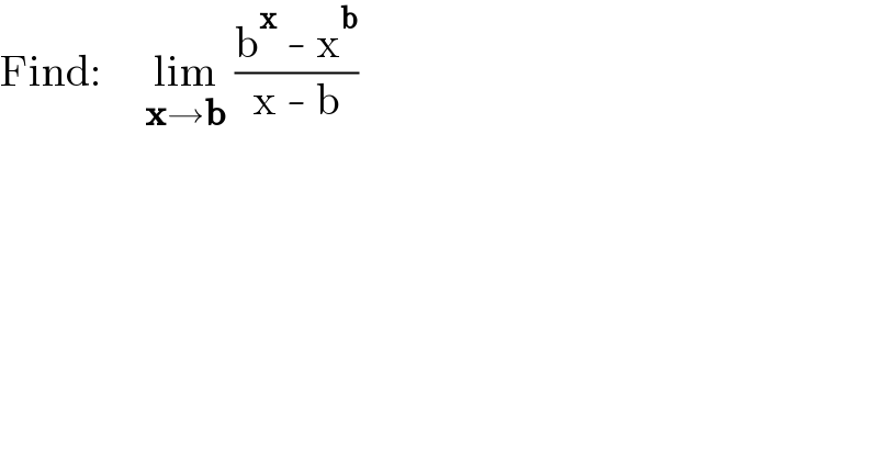 Find:     lim_(x→b)  ((b^x  - x^b )/(x - b))  