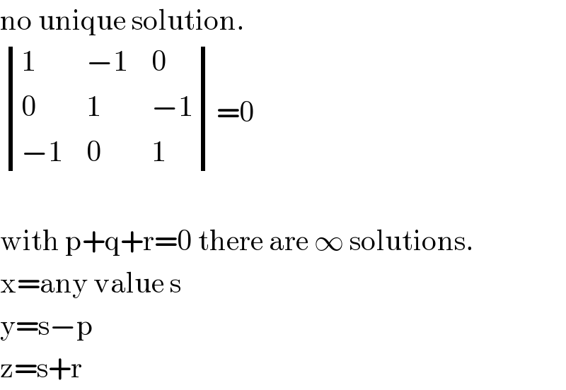 no unique solution.   determinant ((1,(−1),0),(0,1,(−1)),((−1),0,1))=0    with p+q+r=0 there are ∞ solutions.  x=any value s  y=s−p  z=s+r  