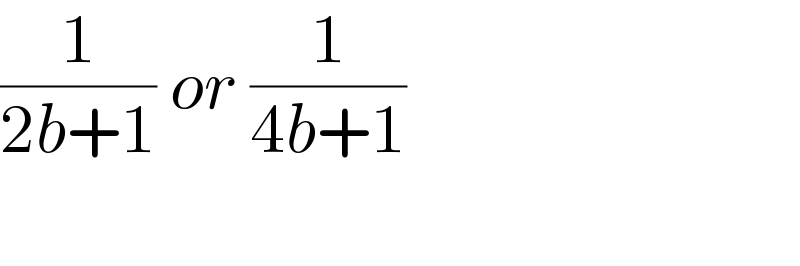 (1/(2b+1)) or (1/(4b+1))    