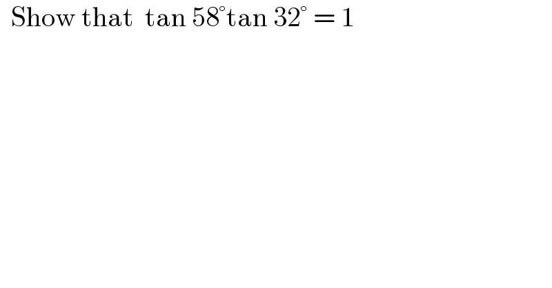   Show that  tan 58°tan 32° = 1  