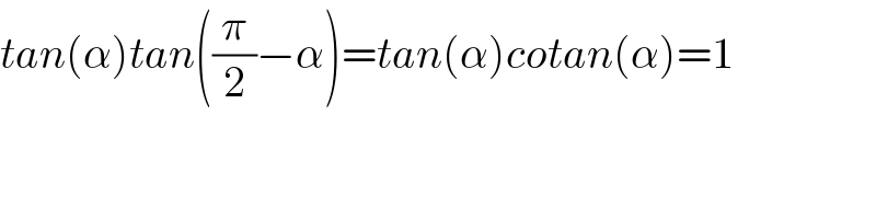 tan(α)tan((π/2)−α)=tan(α)cotan(α)=1    