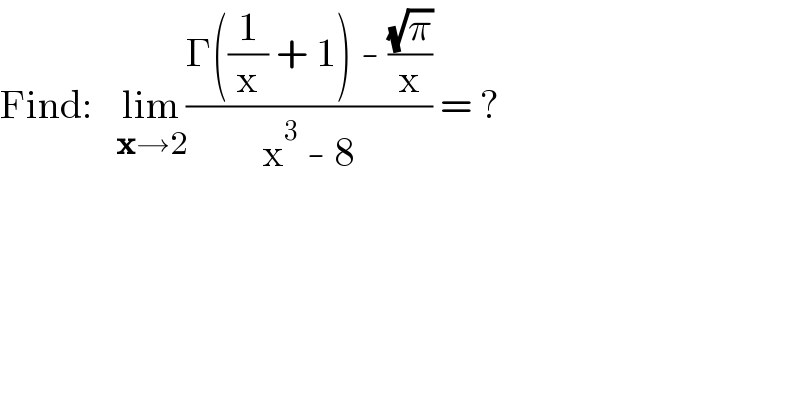 Find:   lim_(x→2) ((Γ((1/x) + 1) - ((√π)/x))/(x^3  - 8)) = ?  