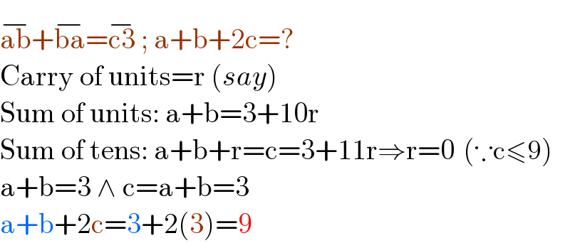ab^(−) +ba^(−) =c3^(−)  ; a+b+2c=?  Carry of units=r (say)  Sum of units: a+b=3+10r  Sum of tens: a+b+r=c=3+11r⇒r=0  (∵c≤9)  a+b=3 ∧ c=a+b=3  a+b+2c=3+2(3)=9  