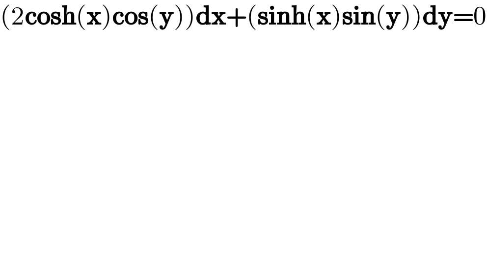 (2cosh(x)cos(y))dx+(sinh(x)sin(y))dy=0  