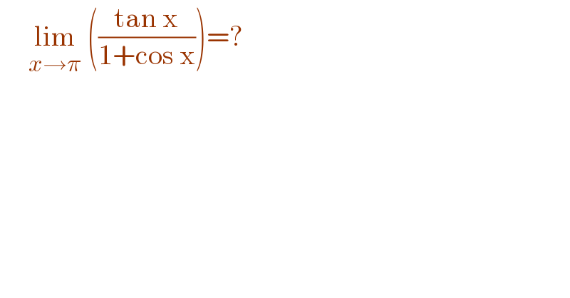      lim_(x→π)  (((tan x)/(1+cos x)))=?  