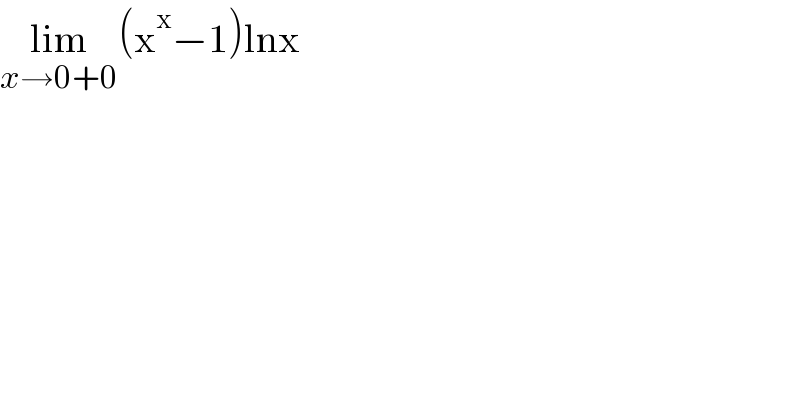 lim_(x→0+0) (x^x −1)lnx  