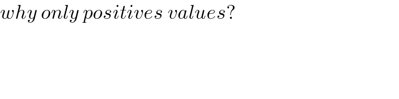 why only positives values?  