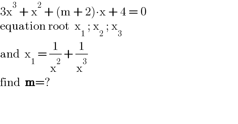 3x^3  + x^2  + (m + 2)∙x + 4 = 0  equation root  x_1  ; x_2  ; x_3   and  x_1  = (1/x^2 ) + (1/x^3 )  find  m=?  