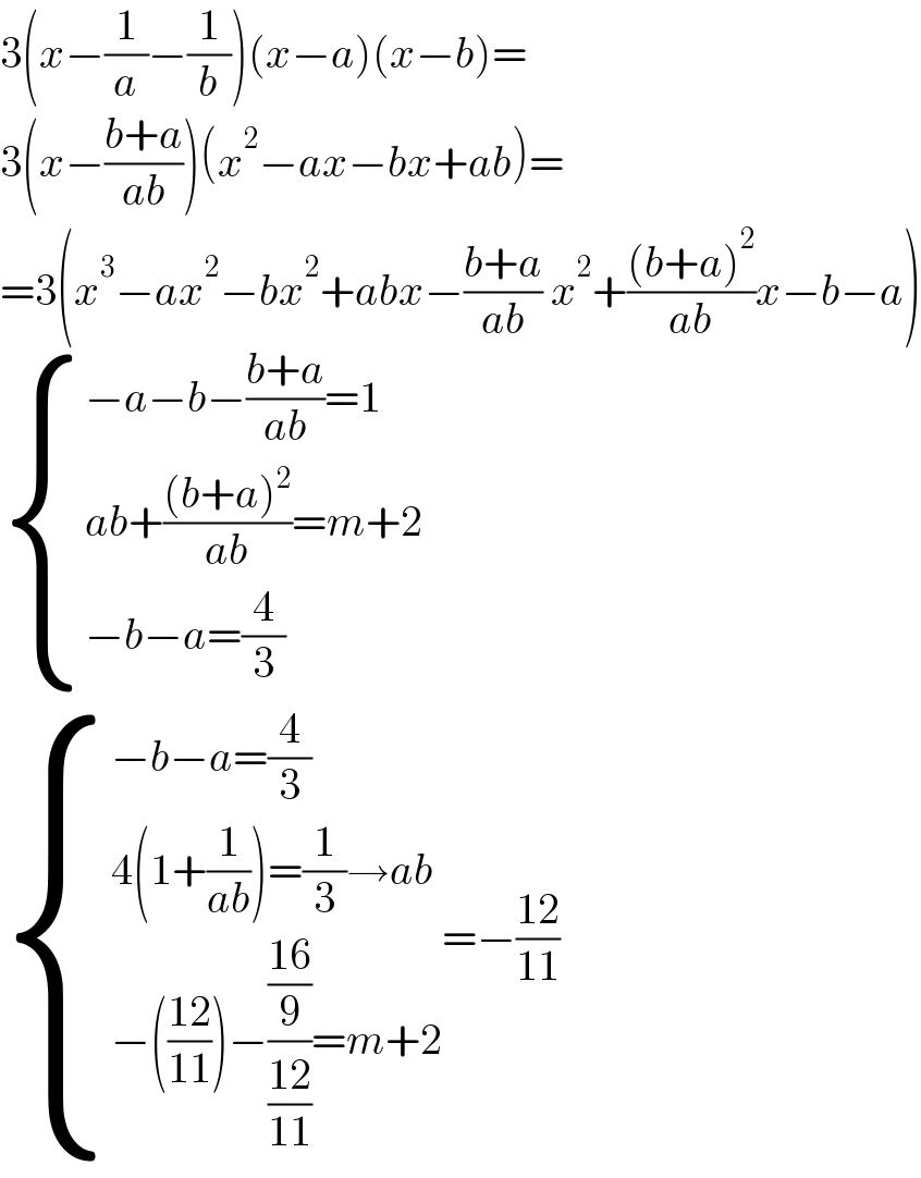 3(x−(1/a)−(1/b))(x−a)(x−b)=  3(x−((b+a)/(ab)))(x^2 −ax−bx+ab)=  =3(x^3 −ax^2 −bx^2 +abx−((b+a)/(ab)) x^2 +(((b+a)^2 )/(ab))x−b−a)   { ((−a−b−((b+a)/(ab))=1)),((ab+(((b+a)^2 )/(ab))=m+2)),((−b−a=(4/3))) :}   { ((−b−a=(4/3))),((4(1+(1/(ab)))=(1/3)→ab)),((−(((12)/(11)))−(((16)/9)/((12)/(11)))=m+2)) :}=−((12)/(11))  