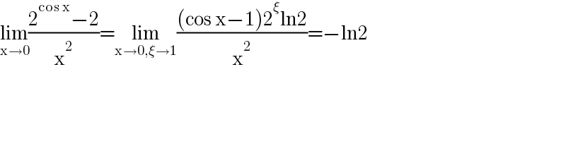 lim_(x→0) ((2^(cos x) −2)/x^2 )=lim_(x→0,ξ→1) (((cos x−1)2^ξ ln2)/x^2 )=−ln2  