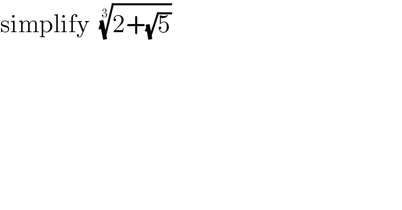 simplify  ((2+(√5)))^(1/3)   