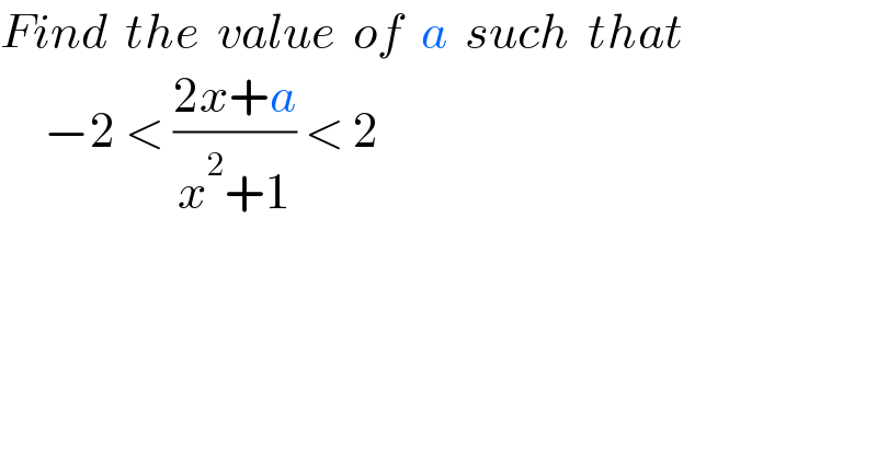 Find  the  value  of  a  such  that       −2 < ((2x+a)/(x^2 +1)) < 2  