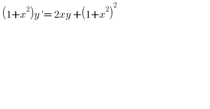  (1+x^2 )y ′= 2xy +(1+x^2 )^2    