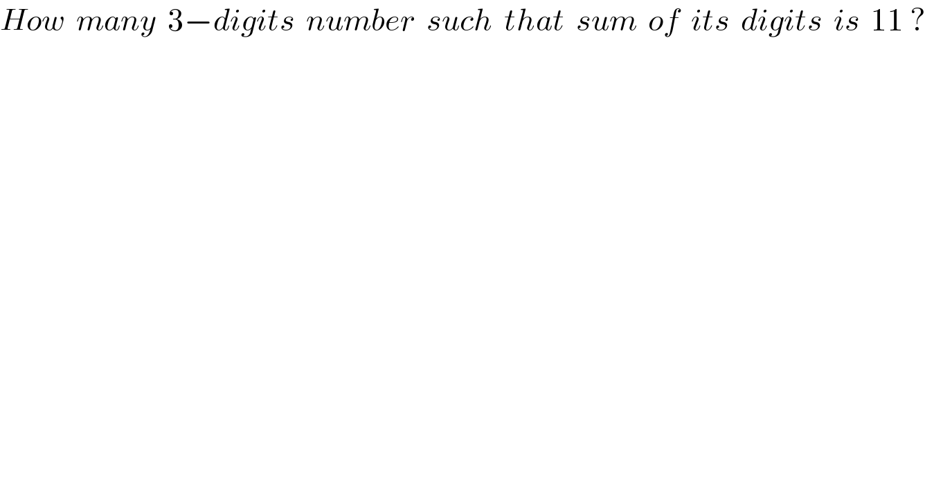 How  many  3−digits  number  such  that  sum  of  its  digits  is  11 ?  