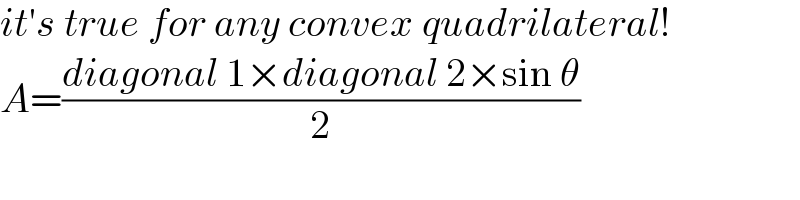 it′s true for any convex quadrilateral!  A=((diagonal 1×diagonal 2×sin θ)/2)  
