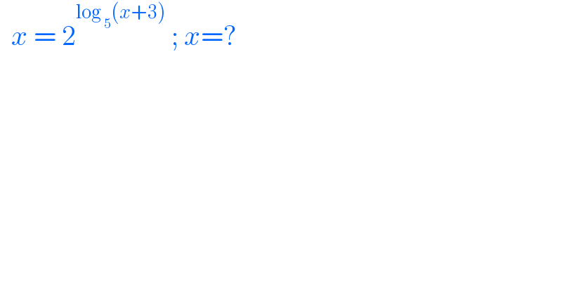   x = 2^(log _5 (x+3))  ; x=?  