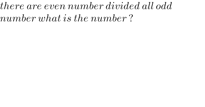 there are even number divided all odd  number what is the number ?  