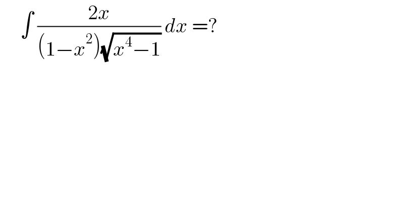      ∫ ((2x)/((1−x^2 )(√(x^4 −1)))) dx =?  