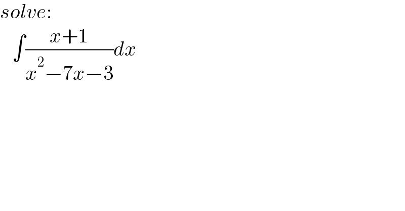 solve:     ∫((x+1)/(x^2 −7x−3))dx  