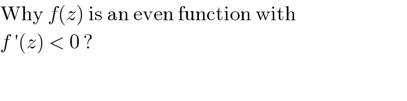 Why f(z) is an even function with  f ′(z) < 0 ?  