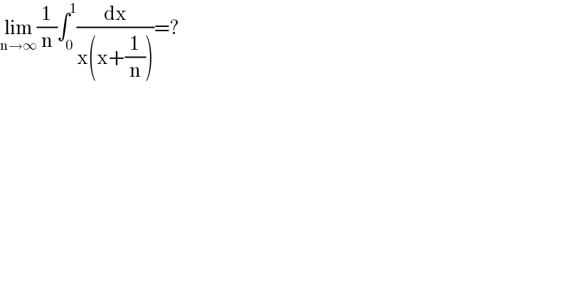 lim_(n→∞) (1/n)∫_0 ^1 (dx/(x(x+(1/n))))=?  
