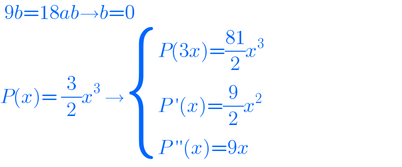  9b=18ab→b=0  P(x)= (3/2)x^3  → { ((P(3x)=((81)/2)x^3 )),((P ′(x)=(9/2)x^2 )),((P ′′(x)=9x)) :}  