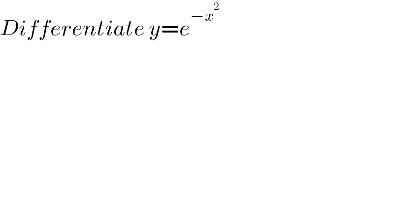 Differentiate y=e^(−x^2 )   