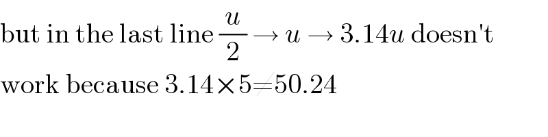 but in the last line (u/2) → u → 3.14u doesn′t  work because 3.14×5≠50.24  